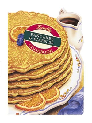 Totally Pancakes and Waffles Cookbook - ebook
